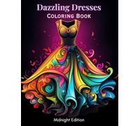 Dazzling Dresses Coloring Book Midnight Edition: 100 elegant and stylish Dresses on Black Background for Relaxation.