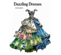 Dazzling Dresses Fashion Coloring Book: A Ball Gown With Layers Of Tulle Coloring Pages For Stress Relief And Relaxation