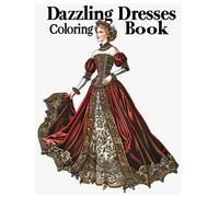 Dazzling Dresses Fashion Coloring Book: Exquisite Period Gowns With Velvet Fabric Coloring Pages For Stress Relief And Relaxation