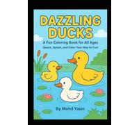 Dazzling Ducks - A Fun Coloring Book for All Ages!: Quack, Splash, and Color Your Way to Fun!