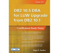 Db2 10.5 Dba For Luw Upgrade From Db2 10.1: Certification Study Notes (Exam 311)