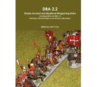DBA 2.2: Simple Ancient and Medieval Wargaming Rules Including DBSA and DBA 1.0