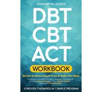 DBT, CBT & ACT Workbook: All the Evidence-Based Tools & Skills You Need to Overcome Intrusive Thoughts, Regulate Emotions & Create Lasting Change in Your Mental Health, Wellness & Relationships