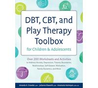 Dbt, Cbt, And Play Therapy Toolbox For Children And Adolescents