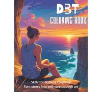 DBT Coloring Book: Skills for Distress Tolerance: A Creative and Fun Adult Coloring Book for Mindful Stress Relief, Relaxation, and Therapeutic Self-Care