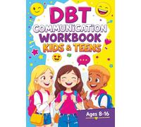 DBT Communication Workbook for Kids & Teens: Social Emotional Learning Activities, Coping Skills and Confidence-Building Games to Improve Listening and Social Skills