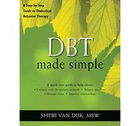 DBT Made Simple: A Step-by-Step Guide to Dialectical Behavior Therapy