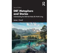 Dbt Metaphors and Stories: Understanding the Skills That Make Life Worth Living