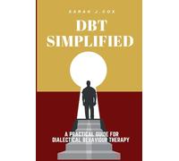 DBT SIMPLIFIED: A Practical Guide For Dialectical Behaviour Therapy