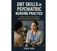 DBT Skills in Psychiatric Nursing Practice: A How-To Guide for Patient Psychoeducation and Support