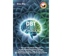 DBT Skills Workbook: Harness Your Mental Strength to Help Regulate Emotions, Develop Resilience, and Give Power to Your Own Self-Worth; Dialectical Behavioral Therapy for All