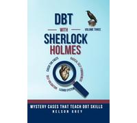 DBT With Sherlock Holmes: Volume 3: A Self-Help Mystery Series That Teaches DBT Skills Through Story