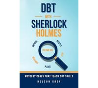 DBT With Sherlock Holmes: Volume I: Mystery Cases That Teach DBT Skills
