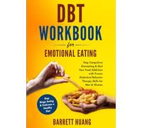 DBT Workbook For Emotional Eating: Stop Compulsive Overeating & Quit Your Food Addiction with Proven Dialectical Behavior Therapy Skills for Men & Women | Stop Binge Eating & Embrace a Healthy Diet