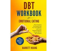 DBT Workbook For Emotional Eating: Stop Compulsive Overeating & Quit Your Food Addiction with Proven Dialectical Behavior Therapy Skills for Men & Women | Stop Binge Eating & Embrace a Healthy Diet