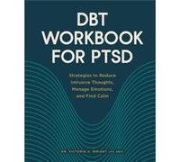 Dbt Workbook for Ptsd Strategies to Reduce Intrusive Thoughts Manage Emotions and Find Calm by Dr Victoria A Wright Dr Victoria A Wright (Auteur)