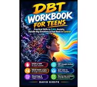 DBT Workbook for Teens: ACT, CBT and DBT Skills to Manage Anxiety, Regulate Emotions and Build Lasting Resilience