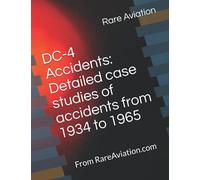 Dc-4 Accidents: Detailed Case Studies Of Accidents From 1934 To 1965: From Rareaviation.Com