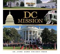 Dc Mission: Sharing My Journey Through Pictures (White House Trilogy)