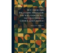 DCC Exercises Including Hints for the Solution of All the Questions in Choice and Chance