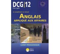 Dcg 12 - anglais applique aux affaires corriges Préparation au diplôme de comptabilité et gestion (niveau L)... - EDITIONS ESKA - Eska - broché - Scolaire / Universitaire