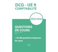 DCG UE 9 COMPTABILITE - Toutes les questions de cours: DCG UE 9 Comptabilité - Toutes les Questions de Cours : Votre Outil de Révision Indispensable !