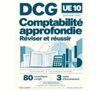 DCG UE10 Comptabilité approfondie : Réviser et réussir: Cours résumé · Cas pratiques corrigés · Sujets d’entraînement Nouveau programme - PCG modernisé(règlement ANC 2022-06)
