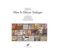 Dda Dire Le Décor Antique - Textes Grecs Et Lation Au Miroir Des Relia (Iie S. Av.-Viiie S. J.-C.)