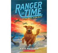 DDay Battle on the Beach Ranger in Time 7 7 by Kate Messner & Illustrated by Kelley McMorris Kate Messner Illustrated by Kelley McMorris (Auteur)