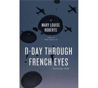DDay Through French Eyes by Mary Louise Roberts Hardcover Book Mary Louise Roberts (Auteur)