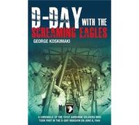 DDay with the Screaming Eagles by George Koskimaki George E Koskimaki, (Auteur)