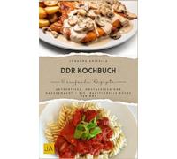 DDR Kochbuch: Authentisch, nostalgisch und hausgemacht - Die traditionelle Küche der DDR