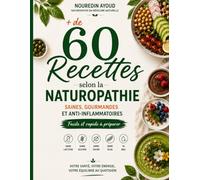 + de 60 recettes selon la naturopathie: Saines, gourmandes et anti-inflammatoires