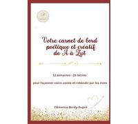 De A à Zut : Votre carnet de bord poétique et créatif: 52 semaines. 26 lettres pour façonner votre année et rebondir