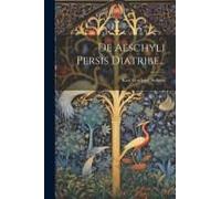 De Aeschyli Persis Diatribe...