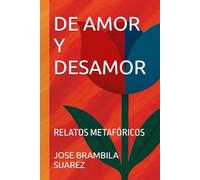 DE AMOR Y DESAMOR: RELATOS METAFÓRICOS