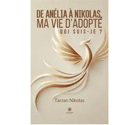 De Anélia à Nikolas, ma vie d'adopté Qui suis-je ? - Tarzan Nikolas - Le Lys Bleu - Poche - Témoignage