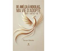 De Anélia à Nikolas, ma vie d'adopté Qui suis-je ? - Tarzan Nikolas - Le Lys Bleu - Poche - Témoignage