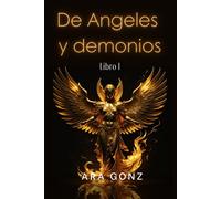 De Angeles Y Demonios: Libro I (De Ángeles Y Demonios)