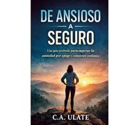 De Ansioso a Seguro: Una guía probada para superar la ansiedad por apego y construir confianza