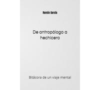 De antropólogo a hechicero: Bitácora de un viaje mental