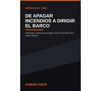 De Apagar Incendios a Dirigir el Barco: Liderazgo y sistemas para dejar de ser el bombero de tu propio negocio