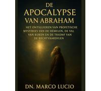 DE APOCALYPS VAN ABRAHAM: Het ontsluiten van profetische mysteries van de hemelen, de val van rijken en de triomf van de rechtvaardigen