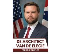 De architect van de elegie: Verder dan de memoires: het volledige verhaal van een politieke kracht