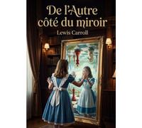 DE AUTRE COTE DU MIROIR: UNE ODYSSEE FANTASTIQUE A TRAV