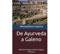 De Ayurveda a Galeno: Medicina antigua Hindú, Griega y Romana