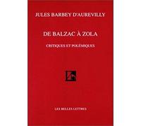 De Balzac A Zola. Critiques Et Polemiques