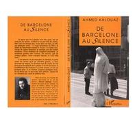 De Barcelone au silence Ahmed Kalouaz (Auteur)