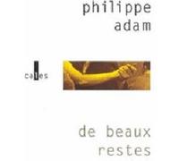 De beaux restes Philippe Adam (Auteur)