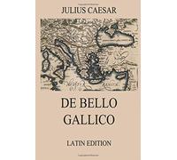 De Bello Gallico: Commentaries on the Gallic War (Latin Edition)